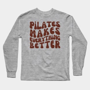 Pilates Makes Everything Better | Pilates Class Long Sleeve T-Shirt